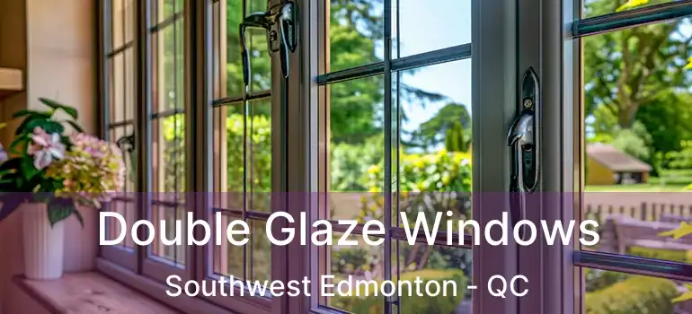  Double Glaze Windows Southwest Edmonton - QC
