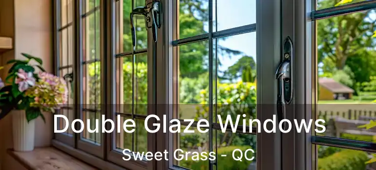  Double Glaze Windows Sweet Grass - QC