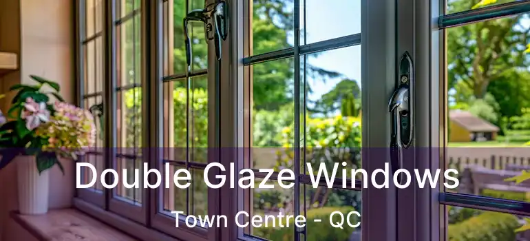  Double Glaze Windows Town Centre - QC