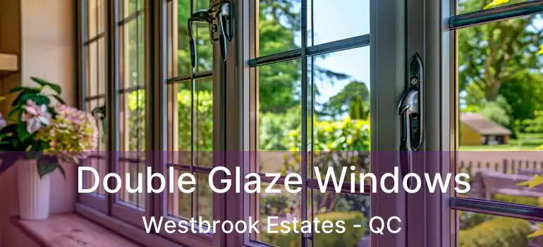  Double Glaze Windows Westbrook Estates - QC