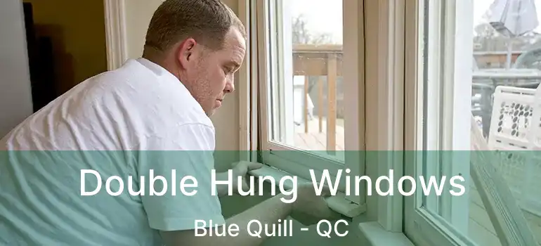  Double Hung Windows Blue Quill - QC