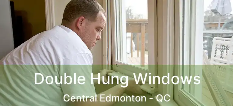  Double Hung Windows Central Edmonton - QC