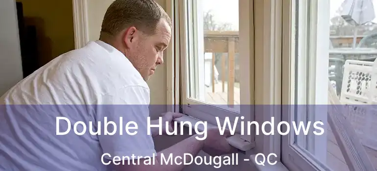  Double Hung Windows Central McDougall - QC