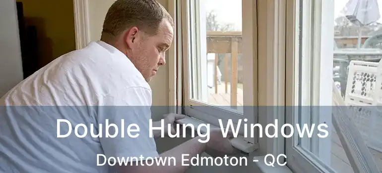  Double Hung Windows Downtown Edmoton - QC