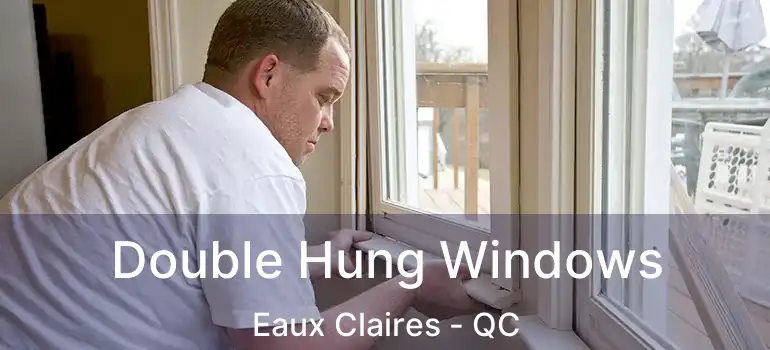  Double Hung Windows Eaux Claires - QC