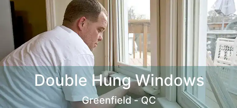  Double Hung Windows Greenfield - QC