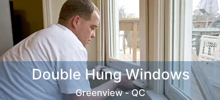  Double Hung Windows Greenview - QC