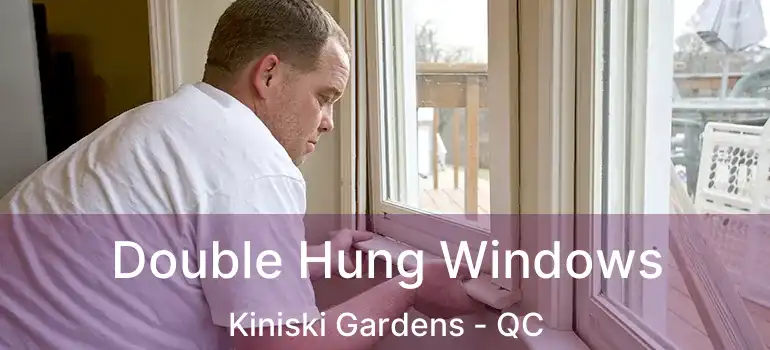  Double Hung Windows Kiniski Gardens - QC