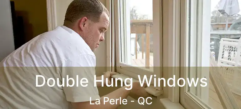  Double Hung Windows La Perle - QC