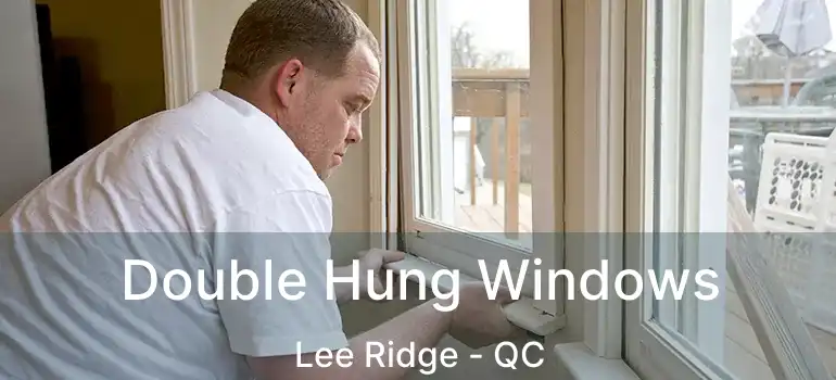  Double Hung Windows Lee Ridge - QC