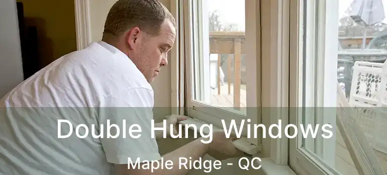  Double Hung Windows Maple Ridge - QC