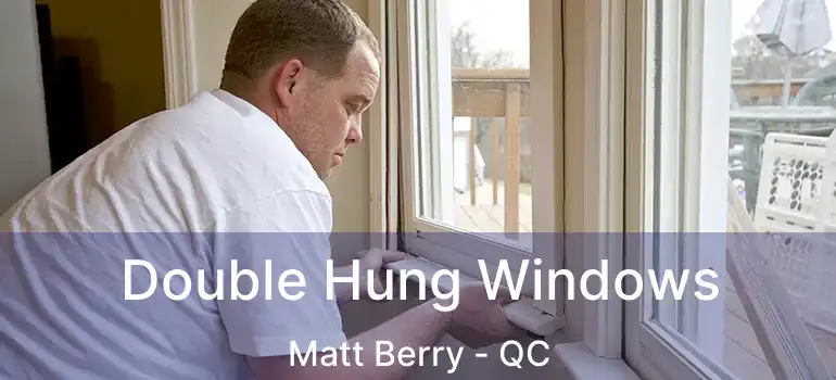  Double Hung Windows Matt Berry - QC
