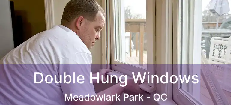  Double Hung Windows Meadowlark Park - QC