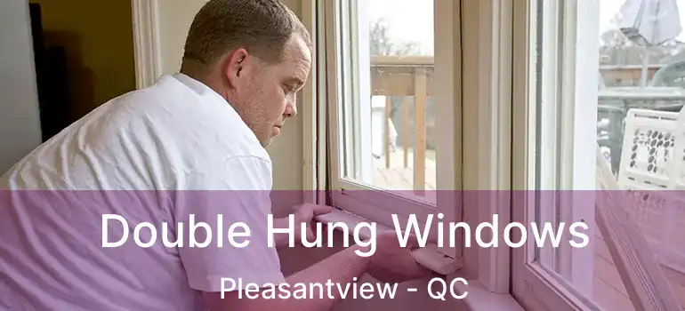  Double Hung Windows Pleasantview - QC