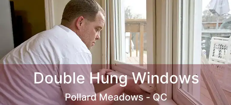  Double Hung Windows Pollard Meadows - QC