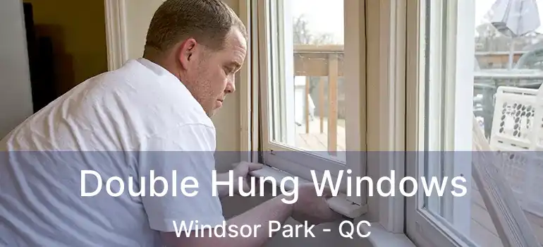  Double Hung Windows Windsor Park - QC