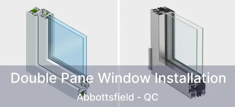  Double Pane Window Installation Abbottsfield - QC