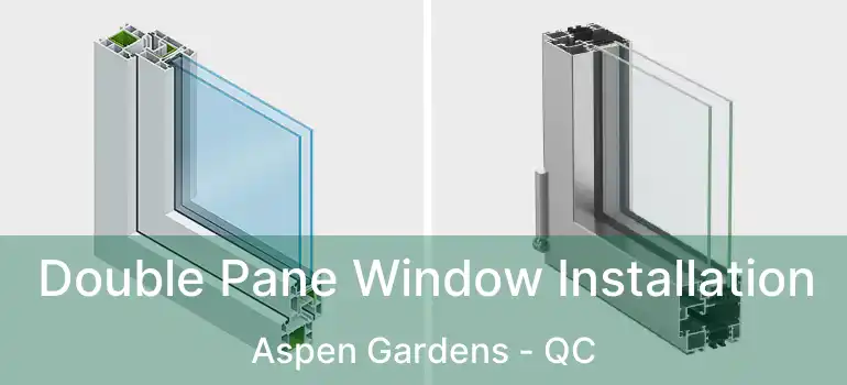  Double Pane Window Installation Aspen Gardens - QC