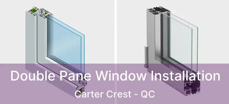  Double Pane Window Installation Carter Crest - QC
