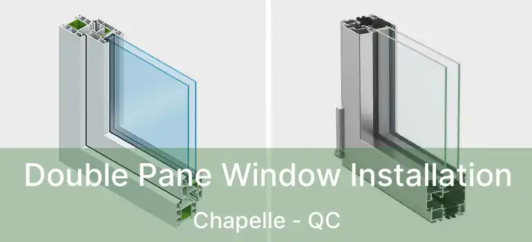  Double Pane Window Installation Chapelle - QC