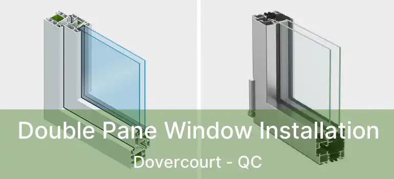  Double Pane Window Installation Dovercourt - QC