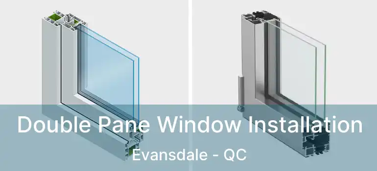  Double Pane Window Installation Evansdale - QC