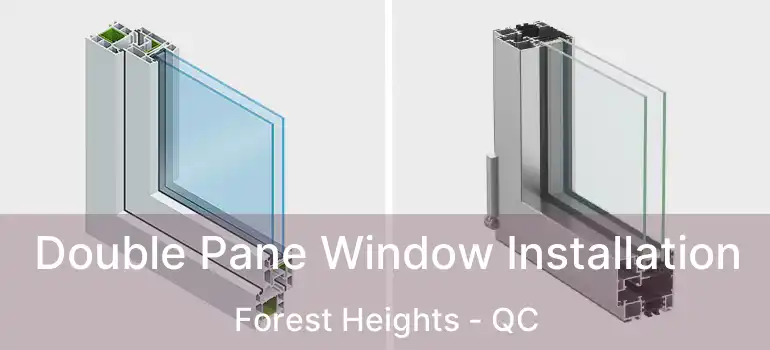  Double Pane Window Installation Forest Heights - QC