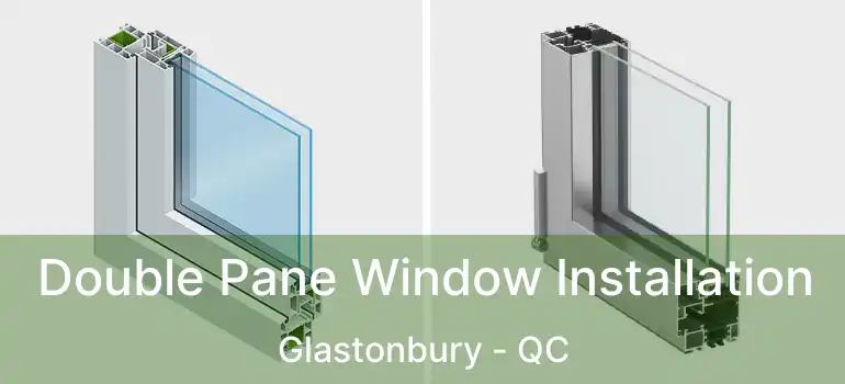  Double Pane Window Installation Glastonbury - QC
