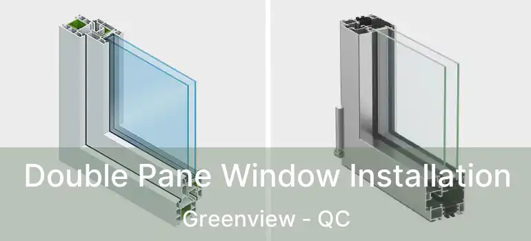  Double Pane Window Installation Greenview - QC