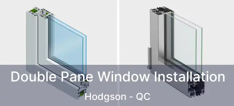  Double Pane Window Installation Hodgson - QC