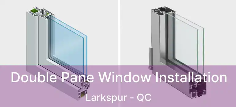  Double Pane Window Installation Larkspur - QC
