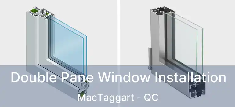  Double Pane Window Installation MacTaggart - QC