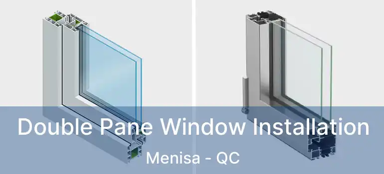  Double Pane Window Installation Menisa - QC