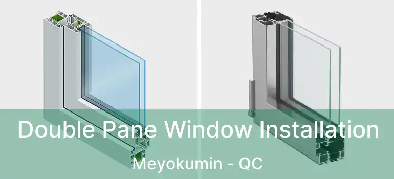  Double Pane Window Installation Meyokumin - QC