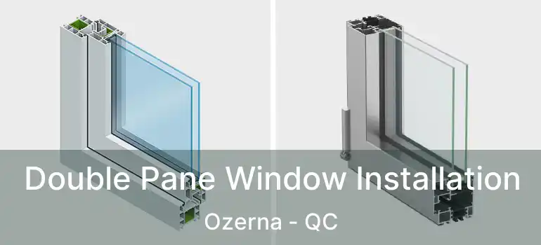  Double Pane Window Installation Ozerna - QC