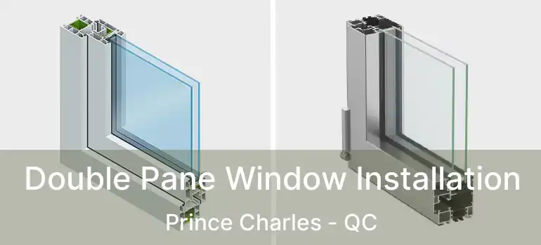  Double Pane Window Installation Prince Charles - QC