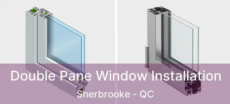  Double Pane Window Installation Sherbrooke - QC