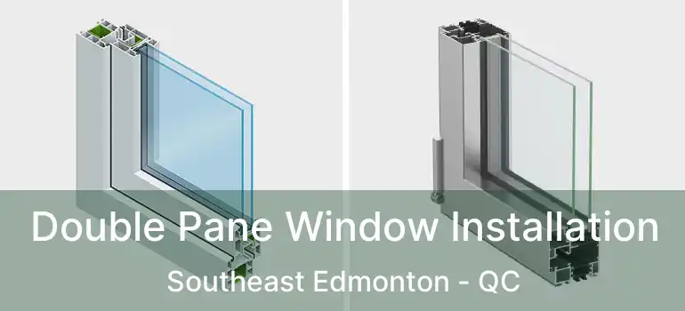  Double Pane Window Installation Southeast Edmonton - QC