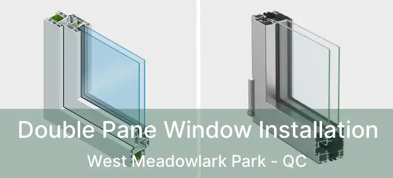  Double Pane Window Installation West Meadowlark Park - QC
