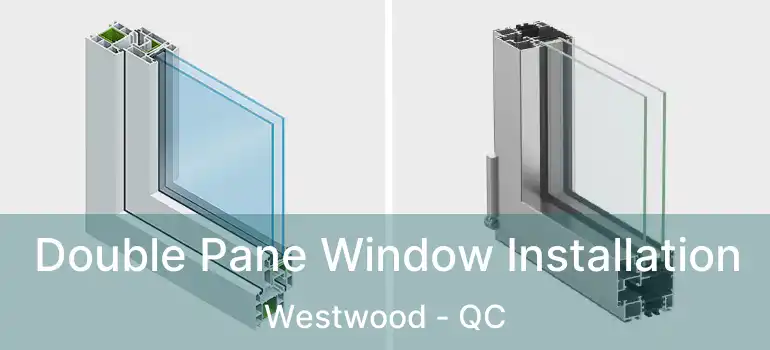  Double Pane Window Installation Westwood - QC