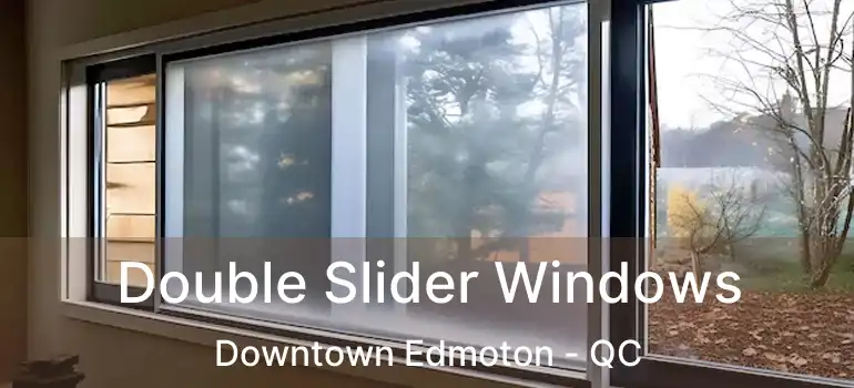  Double Slider Windows Downtown Edmoton - QC