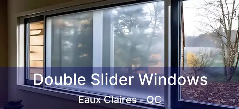  Double Slider Windows Eaux Claires - QC