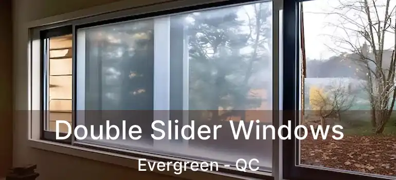  Double Slider Windows Evergreen - QC