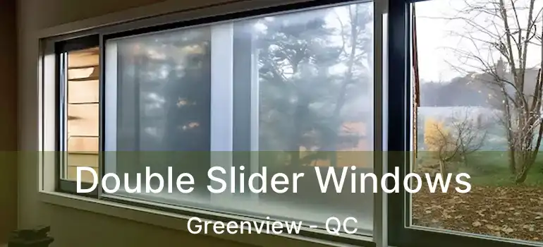  Double Slider Windows Greenview - QC