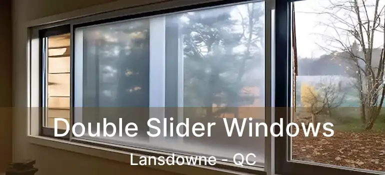  Double Slider Windows Lansdowne - QC