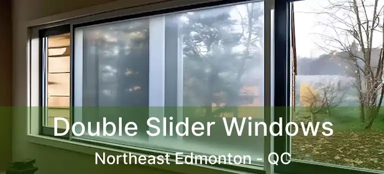  Double Slider Windows Northeast Edmonton - QC