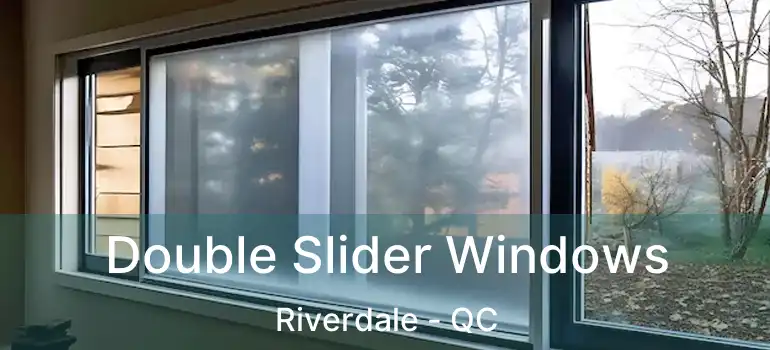  Double Slider Windows Riverdale - QC