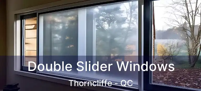  Double Slider Windows Thorncliffe - QC