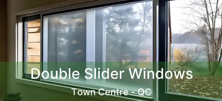  Double Slider Windows Town Centre - QC