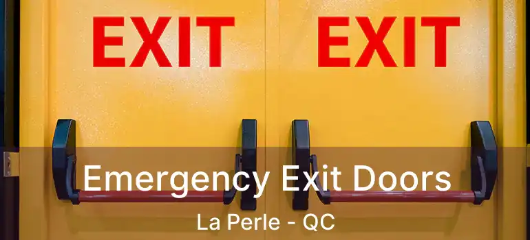  Emergency Exit Doors La Perle - QC